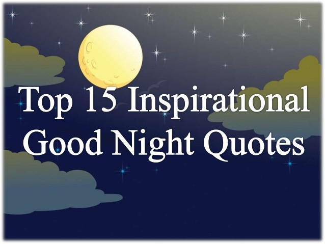 Good Night Inspirational Quotes
 Top 15 Inspirational Good Night Quotes And Sweet Dreams