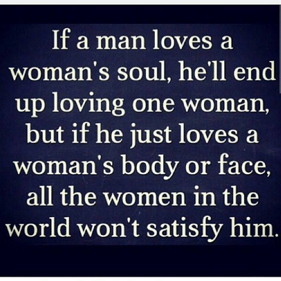 Guy Relationship Quotes
 If a man loves a woman s soul he ll end up loving one