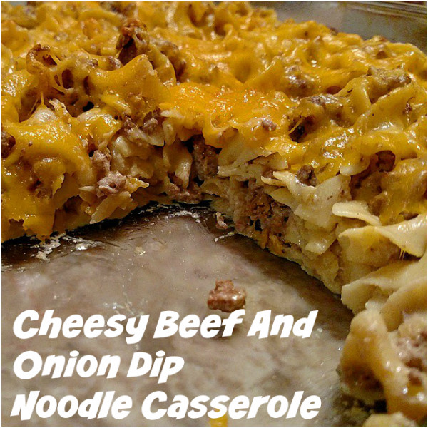 Hamburger And Egg Noodles Casserole
 Cheesy Beef And ion Dip Noodle Casserole Recipe From