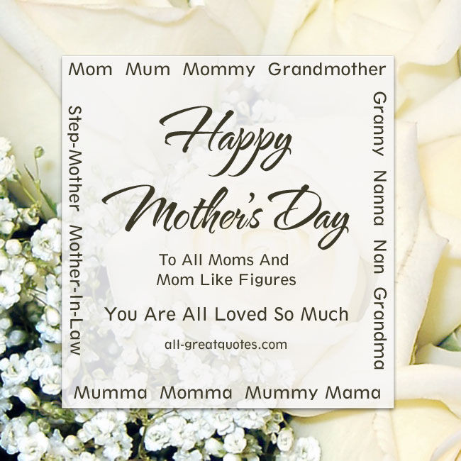 Happy Mother'S Day Quotes To All Mothers
 Happy Mother s Day To All Moms And Mom Like Figures