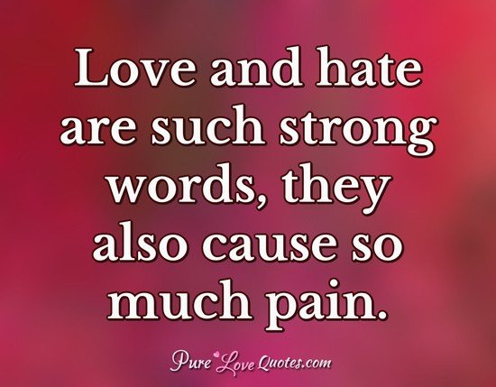 Hate Love Quotes
 Love and hate are such strong words they also cause so