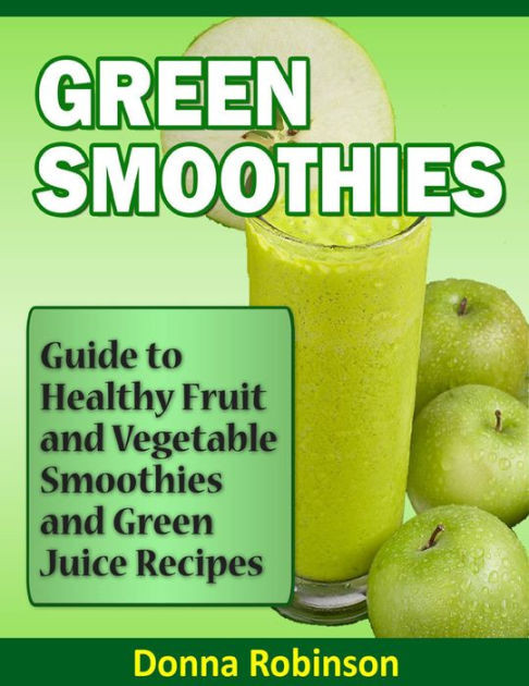 Healthy Vegetable Smoothies
 Green Smoothies Guide to Healthy Fruit and Ve able