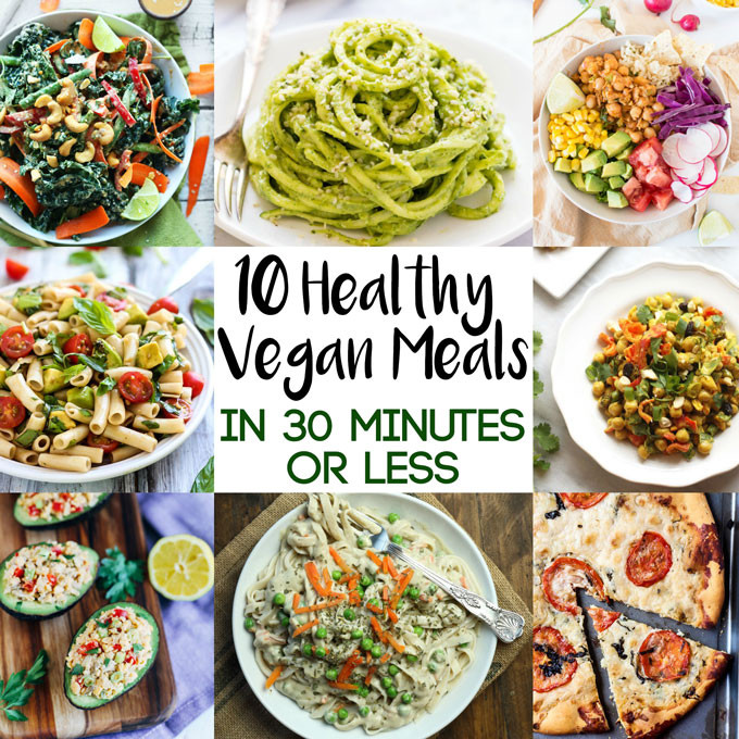 Healthy Vegetarian Dinner Ideas
 10 Healthy Vegan Meals in 30 Minutes or Less