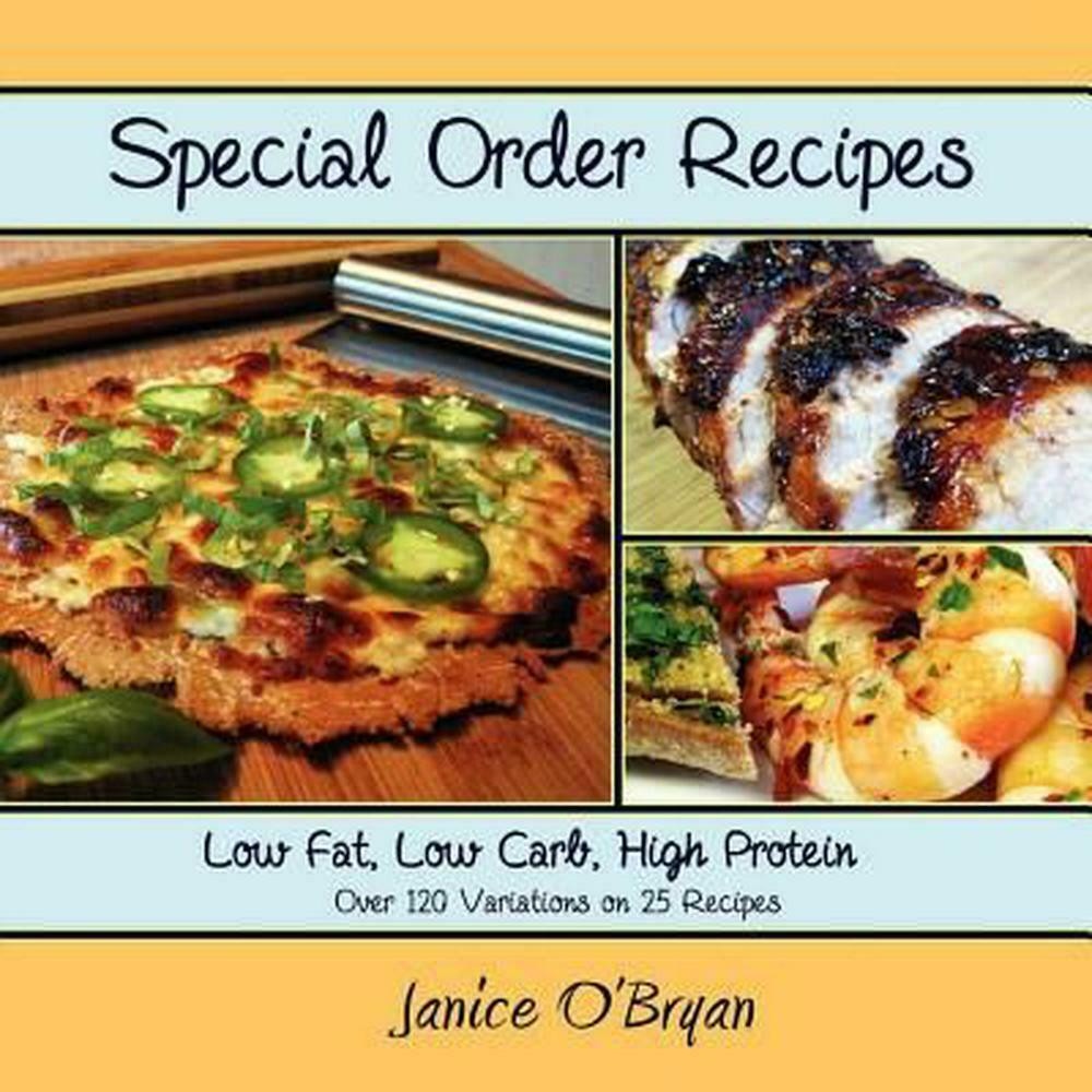 High Protein Low Fat Recipes
 Special Order Recipes Low Fat Low Carb High Protein by
