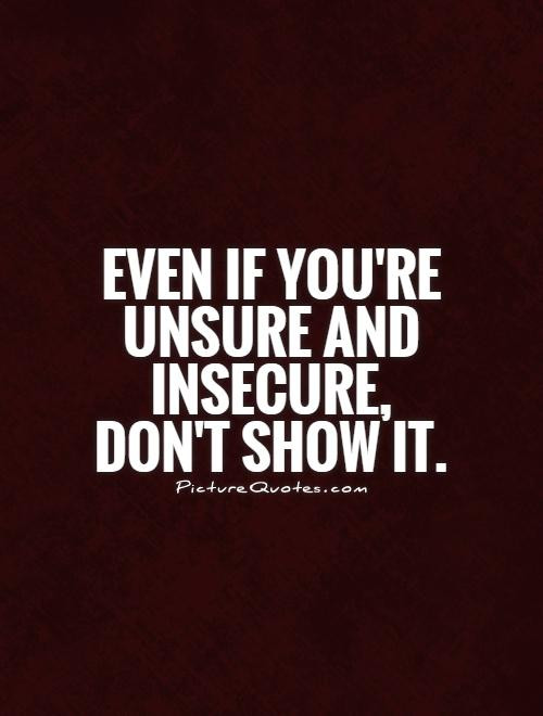 Insecure Relationships Quotes
 60 Beautiful Insecurity Quotes And Sayings