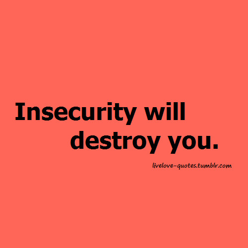 Insecure Relationships Quotes
 Insecurity Quotes QuotesGram