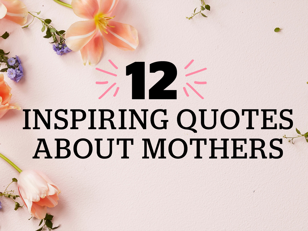 Inspirational Mother Quote
 12 inspiring Mother’s Day quotes Video Today s Parent