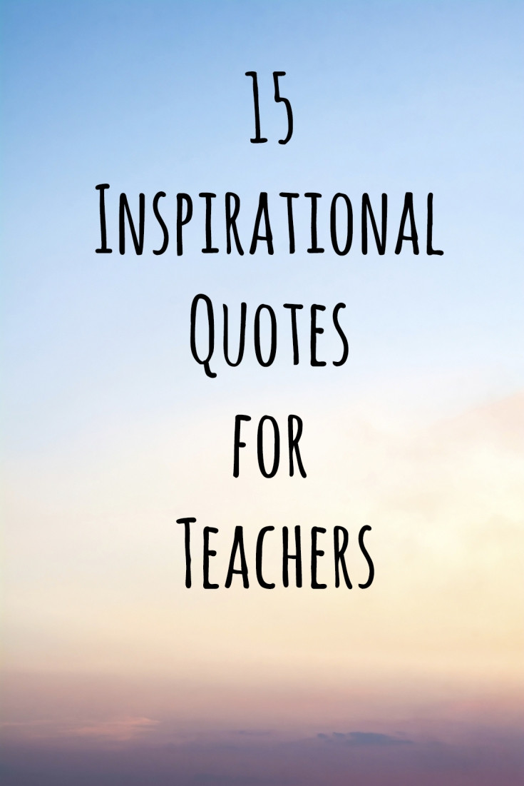 Inspirational Quotes About Teachers
 15 Inspirational Quotes for Teachers