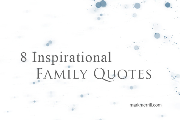 Inspirational Quotes Family
 8 Inspirational Family Quotes