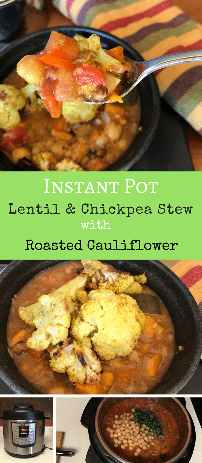 Instant Pot Whole Cauliflower
 Lentil and Chickpea Stew with Roasted Cauliflower
