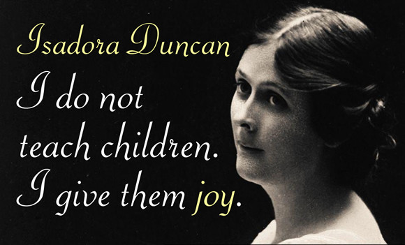 Isadora Duncan Quotes
 I Do Not Teach Children I Give Them Joy – Bilingual Monkeys