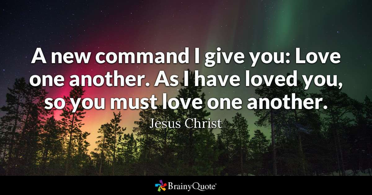 Jesus Love Quotes
 A new mand I give you Love one another As I have