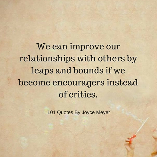 Joyce Meyer Quotes On Relationships
 If we be e encouragers instead of critics Joyce Meyer