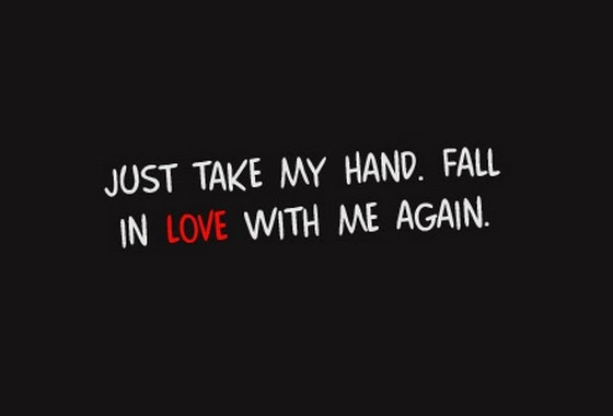 Just Love Me Quotes
 just take my hand fall in love with me again quotes