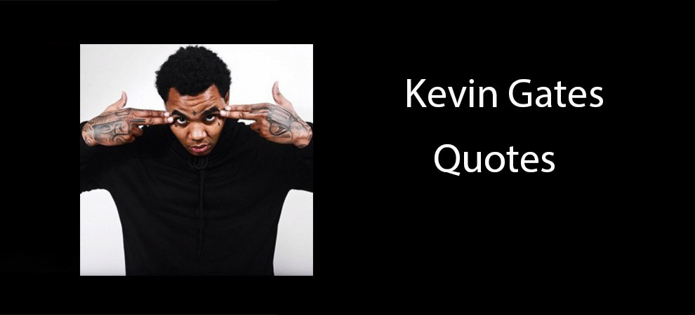 Kevin Gates Relationship Quotes
 Love Kevin Gates Quotes QuotesGram