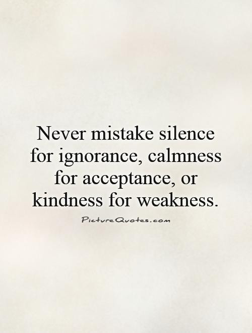 Kindness For Weakness Quotes
 Kindness For Weakness Quotes QuotesGram
