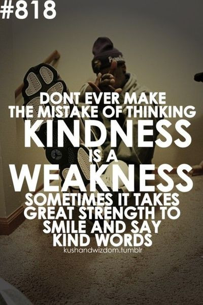 Kindness For Weakness Quotes
 Dont Confuse My Kindness For Weakness Quotes QuotesGram