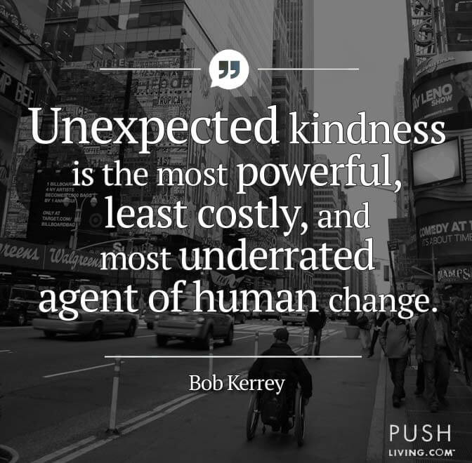 Kindness Of Strangers Quote
 Unexpected kindness is the most powerful – Wheelchair