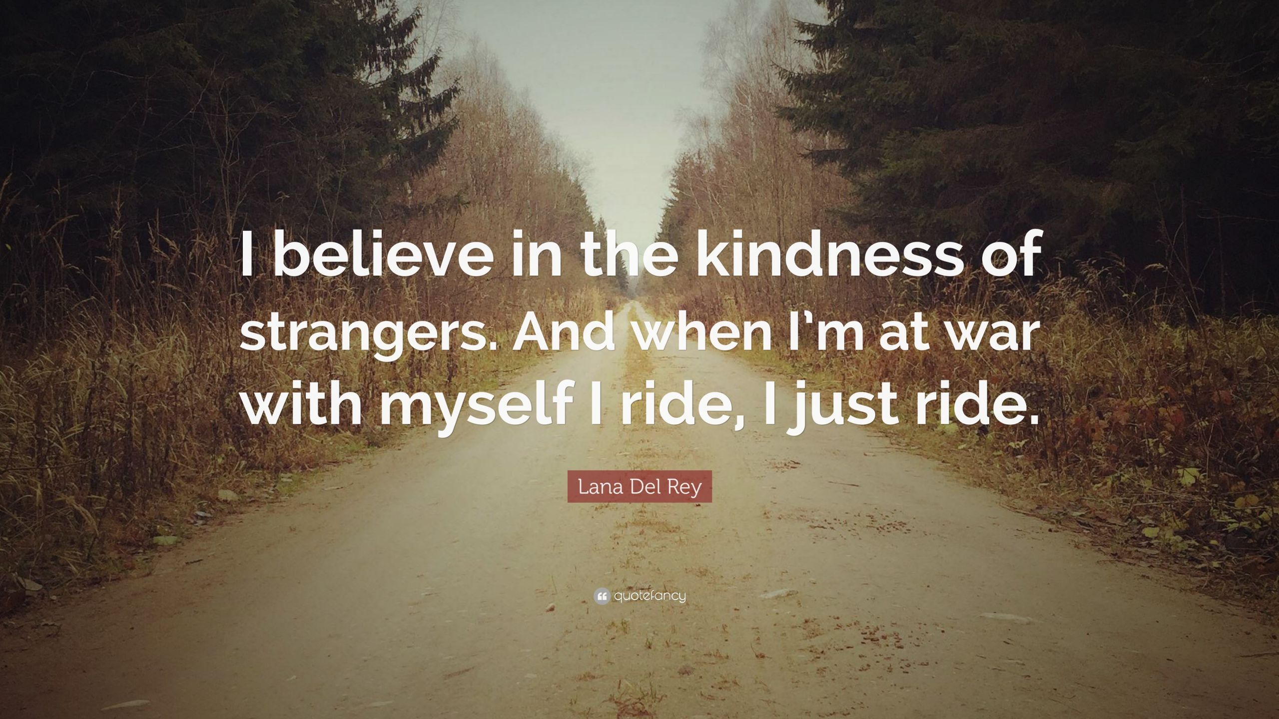 Kindness Of Strangers Quote
 Lana Del Rey Quote “I believe in the kindness of