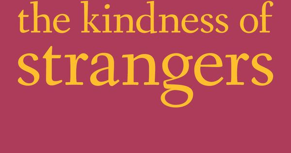 Kindness Of Strangers Quote
 "I have always depended on the kindness of strangers " —A