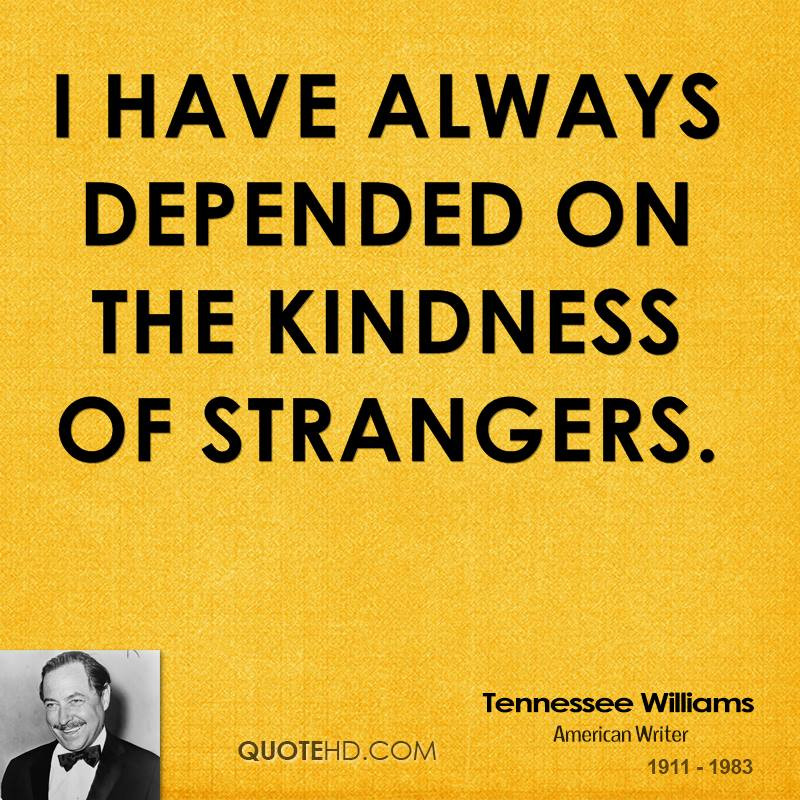 Kindness Of Strangers Quote
 Tennessee Williams Quotes