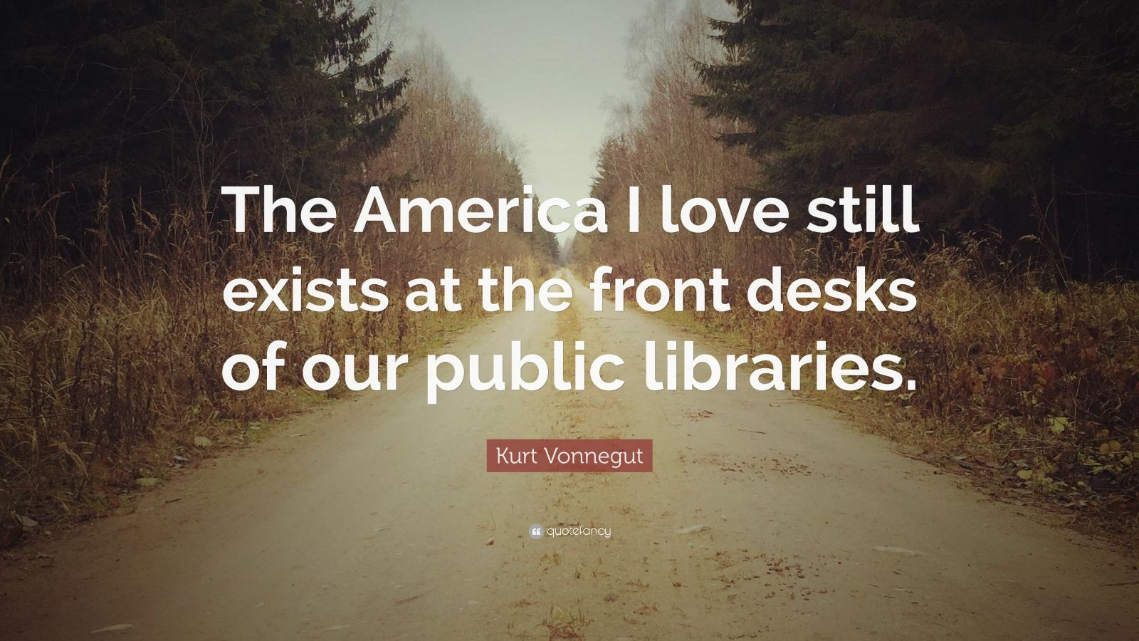 Kurt Vonnegut Quotes Love
 Kurt Vonnegut Quote “The America I love still exists at