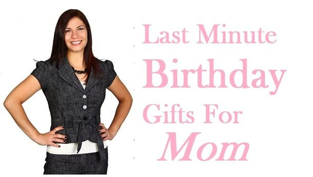 Last Minute Birthday Gifts For Mom
 Last Minute Birthday ts for Mom 7 Best Ideas
