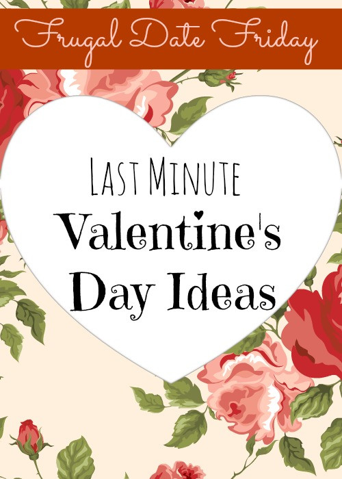 Last Minute Valentines Day Ideas
 Frugal Date Friday Last Minute Valentine s Day Ideas