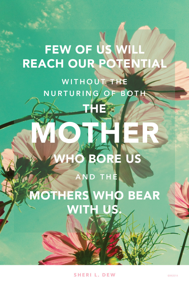 Lds Quotes About Motherhood
 Mothers Who Bear with Us