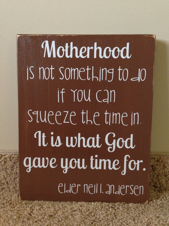 Lds Quotes About Motherhood
 Items similar to LDS Neil L Andersen Quote Motherhood