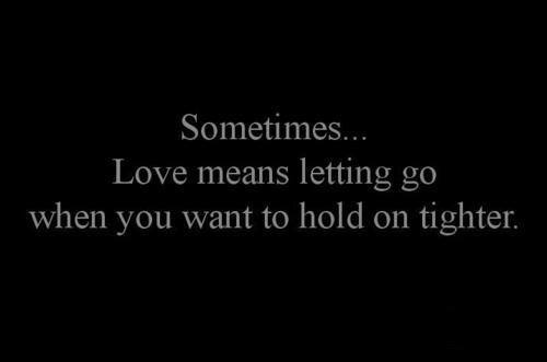 Letting Love Go Quotes
 Sometimes love means letting go LOVE QUOTES