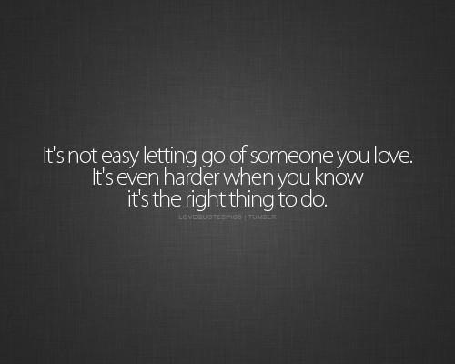 Letting Love Go Quotes
 Letting Go Someone You Love Quotes QuotesGram