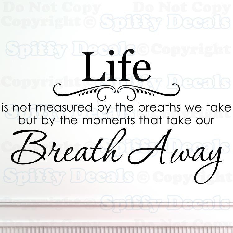Life Is Not Measured By The Breaths Quote
 LIFE IS NOT MEASURED BY BREATHS WE TAKE BREATH AWAY Quote