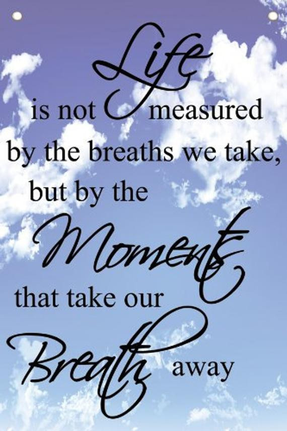 Life Is Not Measured By The Breaths Quote
 Life Is Not Measured By The Breaths We Take Wall Quotes