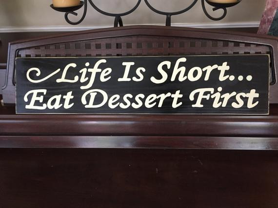 Life Is Short Eat Dessert First
 Life Is Short Eat Dessert First Sign Plaque Kitchen Rustic
