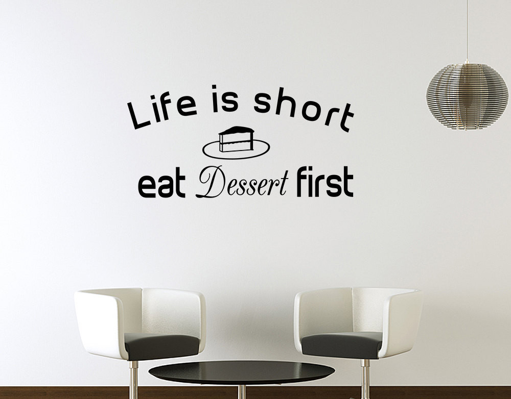Life Is Short Eat Dessert First
 Life Is Short Eat Dessert First Vinyl Wall Decal Quotes Home