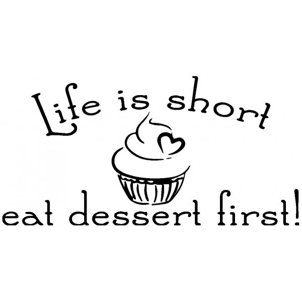 Life Is Short Eat Dessert First
 Life Is Short Eat Dessert First Cupcake Wall Art Decal