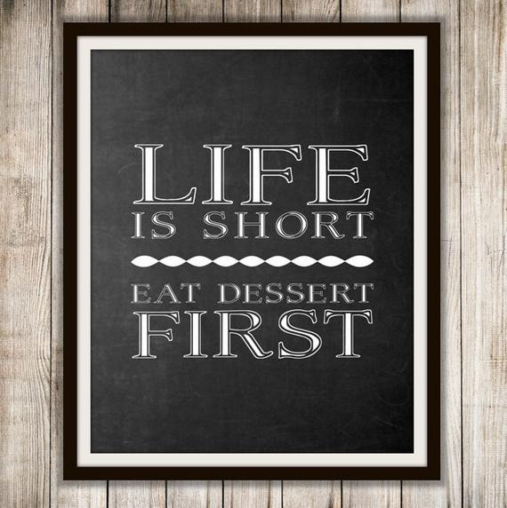 Life Is Short Eat Dessert First
 Life is short eat dessert first by Colors TheWall on Etsy