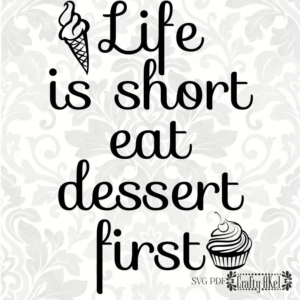 Life Is Short Eat Dessert First
 Life is short eat dessert first SVG PDF Digital File Vector