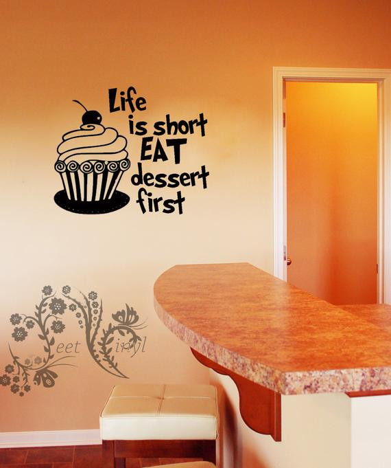 Life Is Short Eat Dessert First
 Life is short eat dessert first Wall Decals Wall Decal