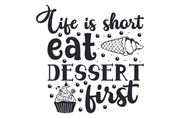 Life Is Short Eat Dessert First
 Life is short eat dessert first – Creative Fabrica