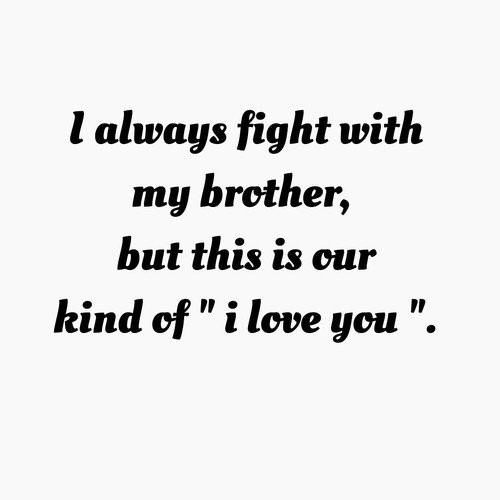 Love Brother Quote
 274 Memorable Brother Quotes to Show Your Appreciation