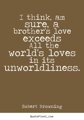 Love Brother Quote
 I Love Your Brother Quotes QuotesGram