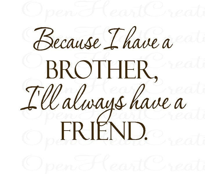 Love Brother Quote
 Brother Vinyl Wall Decal Quotes Because I Have a Brother Ill