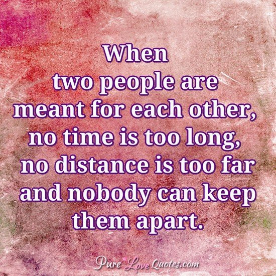 Love Each Other Quotes
 When two people are meant for each other no time is too