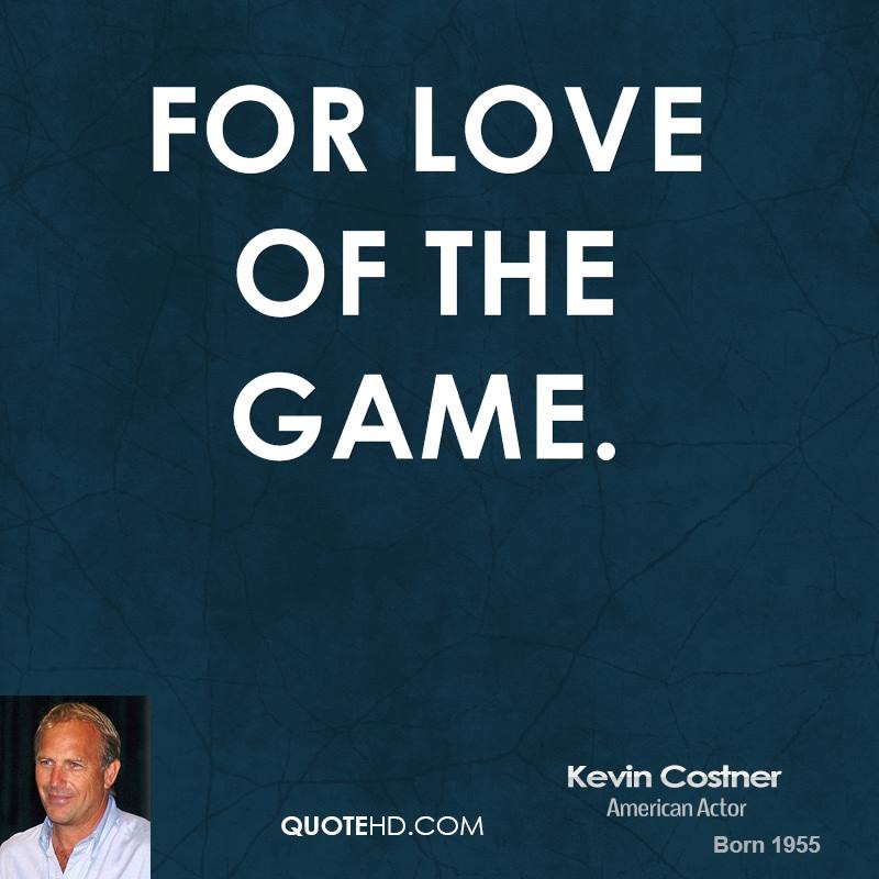 Love Game Quotes
 Kevin Costner Quotes