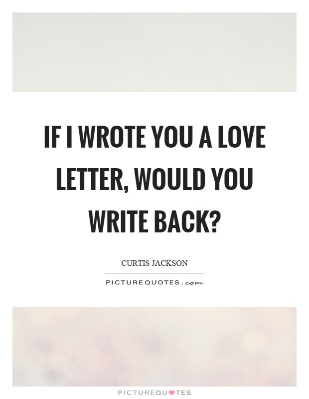 Love Letter Quote
 Quotes about Writing love letters 22 quotes