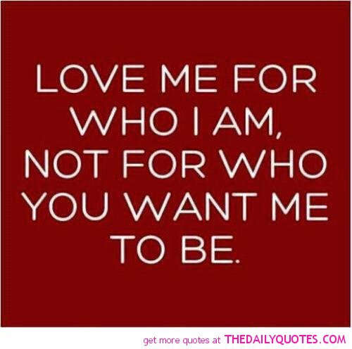 Love Me For Me Quote
 I Am Me Quotes QuotesGram