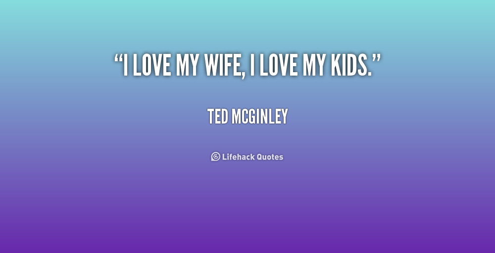 Love My Wife Quotes
 I Love My Wife Quotes For QuotesGram