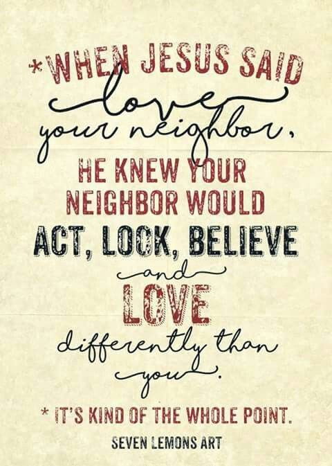 Love Thy Neighbor Quote
 Love your neighbor